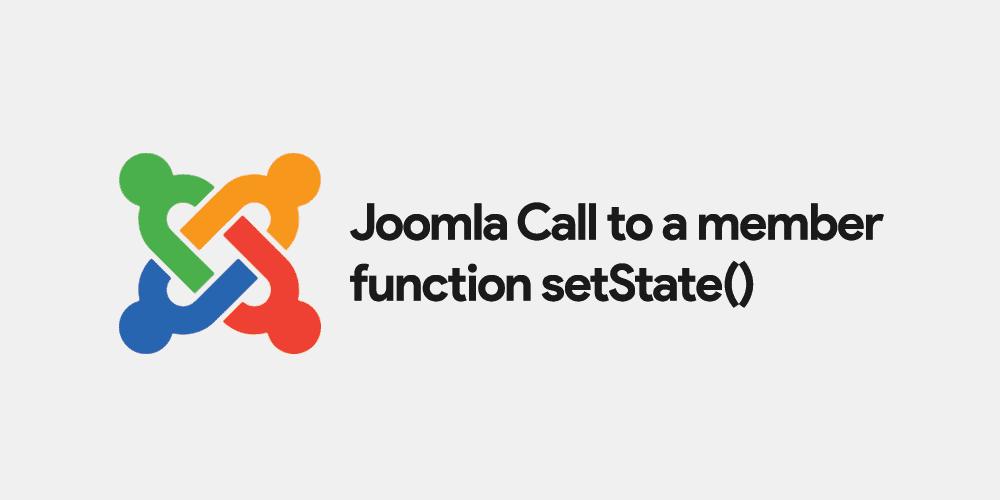 Joomla Call to a member function setState()