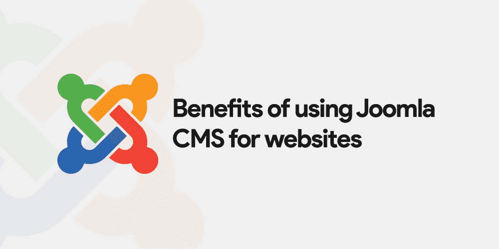 The Benefits of Using Joomla: Features and Advantages