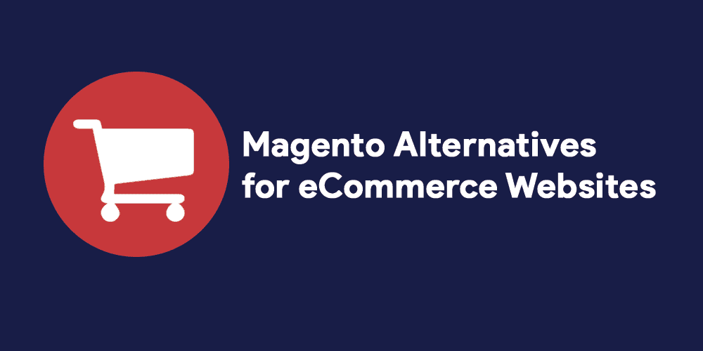 Magento Alternatives for eCommerce Websites