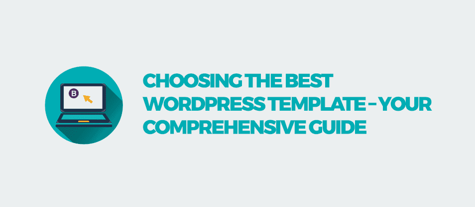 Choosing The Best WordPress Template – Your Comprehensive Guide