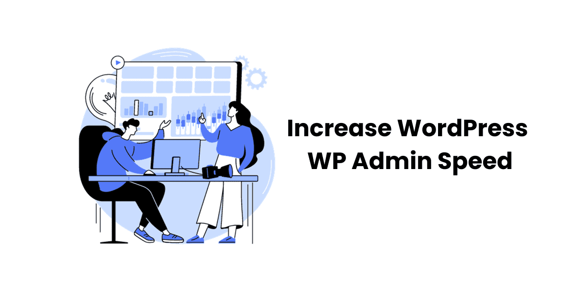 Effortless Ways to Increase WordPress WP Admin Speed