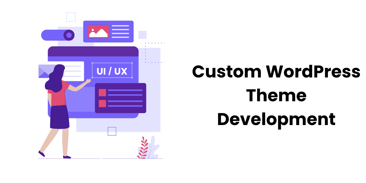 Want To Know About Custom WordPress Theme Development? Read Out!