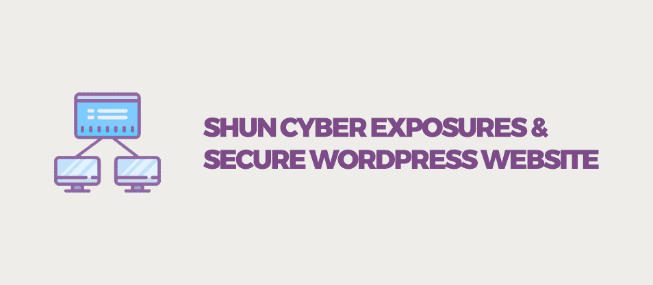 Shun Cyber Exposures &#038; Secure WordPress Website