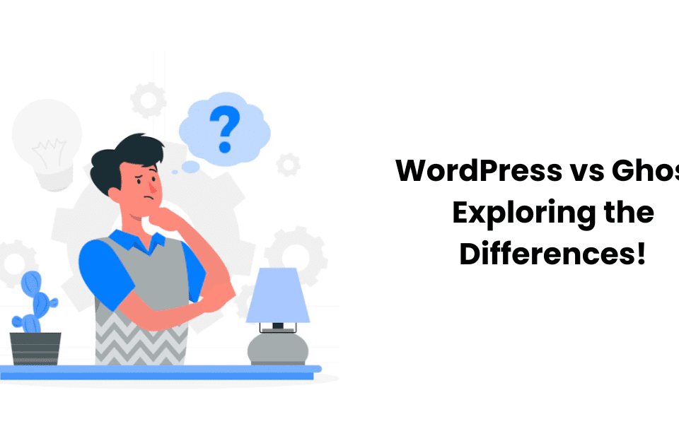 WordPress vs Ghost: Exploring the Differences!